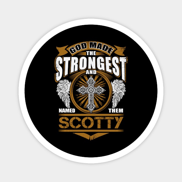 Scotty Name T Shirt - God Found Strongest And Named Them Scotty Gift Item Magnet by reelingduvet